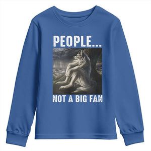 Funny Alpha Wolf Meme Youth Sweatshirt Sarcastic People Not A Big Fan TS14 Royal Blue Print Your Wear