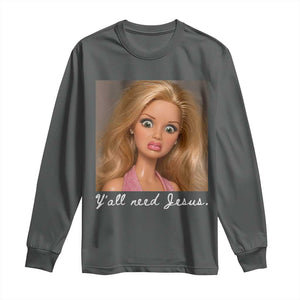Y'all Need Jesus Long Sleeve Shirt Funny Girls Meme Saying Christian Humor TS14 Dark Heather Print Your Wear