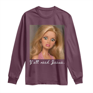 Y'all Need Jesus Long Sleeve Shirt Funny Girls Meme Saying Christian Humor TS14 Maroon Print Your Wear