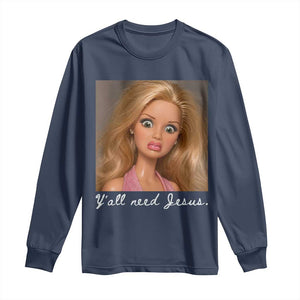Y'all Need Jesus Long Sleeve Shirt Funny Girls Meme Saying Christian Humor TS14 Navy Print Your Wear