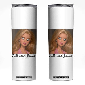 Ya'll Need Jesus Disgusted Face Christian Funny Skinny Tumbler TS14 White Print Your Wear