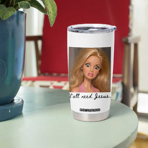 Ya'll Need Jesus Disgusted Face Christian Funny Tumbler Cup TS14 Print Your Wear