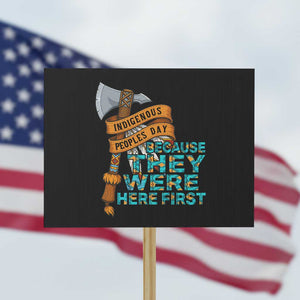 Indigenous People Protest Sign Native American Day Because They Were Here First TS14 Horizontal 18" × 24" Black Print Your Wear