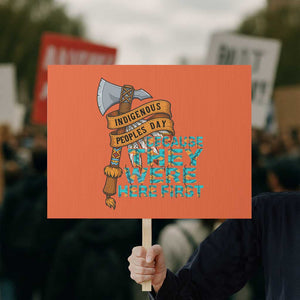 Indigenous People Protest Sign Native American Day Because They Were Here First TS14 Horizontal 18" × 24" Orange Print Your Wear