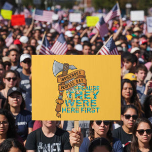 Indigenous People Protest Sign Native American Day Because They Were Here First TS14 Horizontal 18" × 24" Yellow Print Your Wear