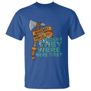 Indigenous People T Shirt Native American Day Because They Were Here First TS14 Royal Blue Print Your Wear