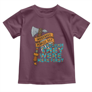 Indigenous People Toddler T Shirt Native American Day Because They Were Here First TS14 Maroon Print Your Wear