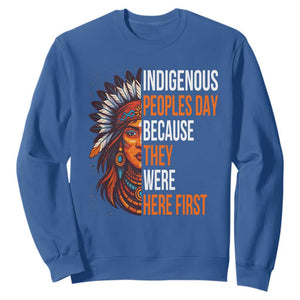 Native American Day Sweatshirt Indigenous People Day Because They Were Here First TS14 Royal Blue Print Your Wear