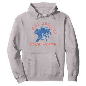 I Will Succeed Because I Am Insane Hoodie Funny Jimothy Raccoon Meme