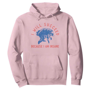 I Will Succeed Because I Am Insane Hoodie Funny Jimothy Raccoon Meme
