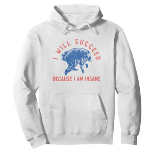 I Will Succeed Because I Am Insane Hoodie Funny Jimothy Raccoon Meme