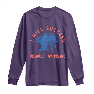 I Will Succeed Because I Am Insane Long Sleeve Shirt Funny Jimothy Raccoon Meme