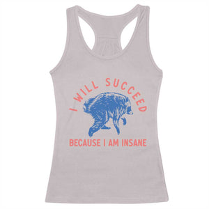 I Will Succeed Because I Am Insane Racerback Tank Top Funny Jimothy Raccoon Meme