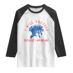 I Will Succeed Because I Am Insane Raglan Shirt Funny Jimothy Raccoon Meme