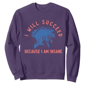 I Will Succeed Because I Am Insane Sweatshirt Funny Jimothy Raccoon Meme