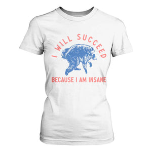I Will Succeed Because I Am Insane T Shirt For Women Funny Jimothy Raccoon Meme