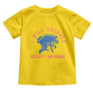 I Will Succeed Because I Am Insane Toddler T Shirt Funny Jimothy Raccoon Meme