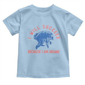 I Will Succeed Because I Am Insane Toddler T Shirt Funny Jimothy Raccoon Meme