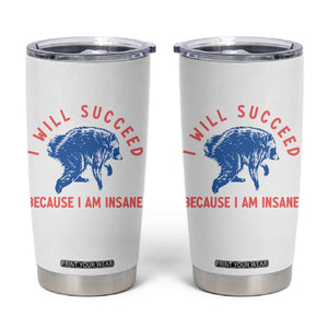 I Will Succeed Because I Am Insane Tumbler Cup Funny Jimothy Raccoon Meme