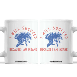 I Will Succeed Because I Am Insane Coffee Mug Funny Jimothy Raccoon Meme