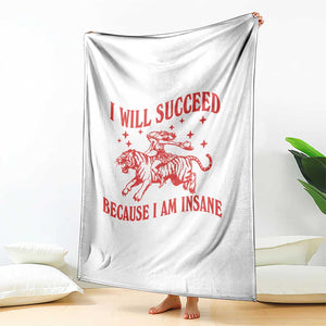 I Will Succeed Because I Am Insane Throw Blanket Funny Cowgirl Tiger Sarcastic Humor
