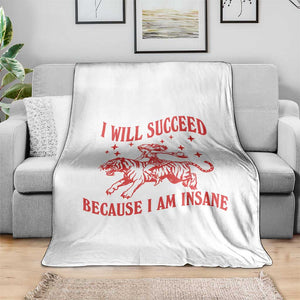 I Will Succeed Because I Am Insane Throw Blanket Funny Cowgirl Tiger Sarcastic Humor