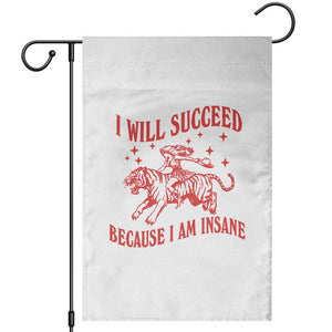 I Will Succeed Because I Am Insane Garden Flag Funny Cowgirl Tiger Sarcastic Humor