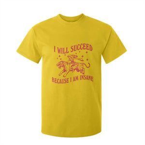 I Will Succeed Because I Am Insane T Shirt For Kid Funny Cowgirl Tiger Sarcastic Humor