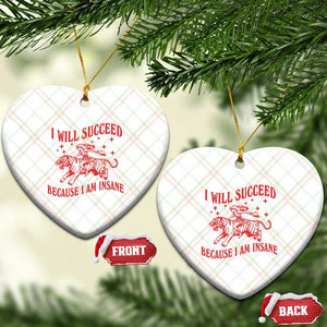 I Will Succeed Because I Am Insane Ceramic Ornament Funny Cowgirl Tiger Sarcastic Humor