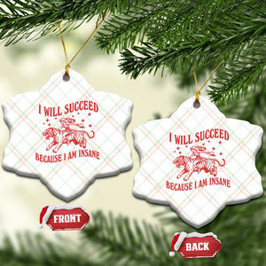 I Will Succeed Because I Am Insane Ceramic Ornament Funny Cowgirl Tiger Sarcastic Humor