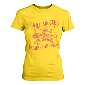 I Will Succeed Because I Am Insane T Shirt For Women Funny Cowgirl Tiger Sarcastic Humor