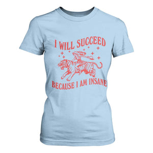 I Will Succeed Because I Am Insane T Shirt For Women Funny Cowgirl Tiger Sarcastic Humor