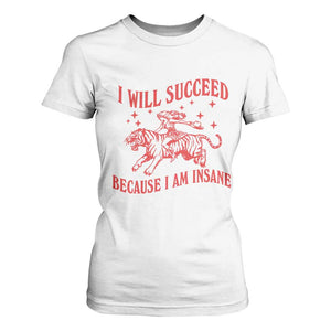 I Will Succeed Because I Am Insane T Shirt For Women Funny Cowgirl Tiger Sarcastic Humor
