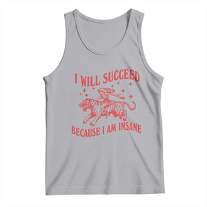 I Will Succeed Because I Am Insane Tank Top Funny Cowgirl Tiger Sarcastic Humor