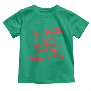 I Will Succeed Because I Am Insane Toddler T Shirt Funny Cowgirl Tiger Sarcastic Humor