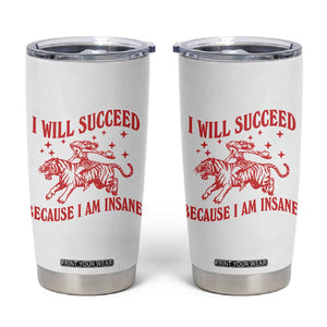 I Will Succeed Because I Am Insane Tumbler Cup Funny Cowgirl Tiger Sarcastic Humor