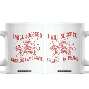 I Will Succeed Because I Am Insane Coffee Mug Funny Cowgirl Tiger Sarcastic Humor