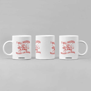 I Will Succeed Because I Am Insane Coffee Mug Funny Cowgirl Tiger Sarcastic Humor
