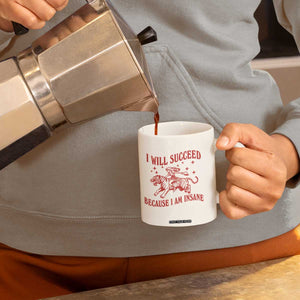 I Will Succeed Because I Am Insane Coffee Mug Funny Cowgirl Tiger Sarcastic Humor
