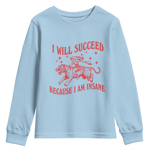 I Will Succeed Because I Am Insane Youth Sweatshirt Funny Cowgirl Tiger Sarcastic Humor