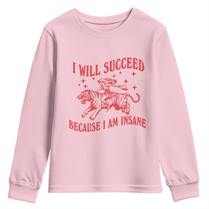 I Will Succeed Because I Am Insane Youth Sweatshirt Funny Cowgirl Tiger Sarcastic Humor