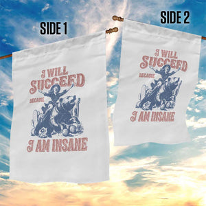 I Will Succeed Because I Am Insane Garden Flag Funny Cowgirl Western Sarcastic