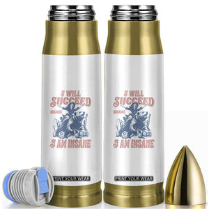 I Will Succeed Because I Am Insane Bullet Tumbler Funny Cowgirl Western Sarcastic TS14 White Print Your Wear
