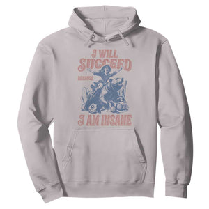 I Will Succeed Because I Am Insane Hoodie Funny Cowgirl Western Sarcastic