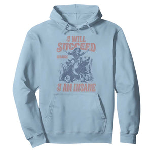 I Will Succeed Because I Am Insane Hoodie Funny Cowgirl Western Sarcastic