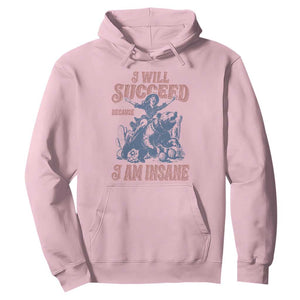 I Will Succeed Because I Am Insane Hoodie Funny Cowgirl Western Sarcastic