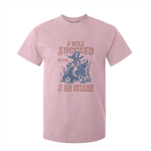 I Will Succeed Because I Am Insane T Shirt For Kid Funny Cowgirl Western Sarcastic