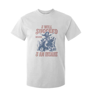 I Will Succeed Because I Am Insane T Shirt For Kid Funny Cowgirl Western Sarcastic