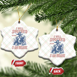 I Will Succeed Because I Am Insane Ceramic Ornament Funny Cowgirl Western Sarcastic