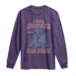 I Will Succeed Because I Am Insane Long Sleeve Shirt Funny Cowgirl Western Sarcastic